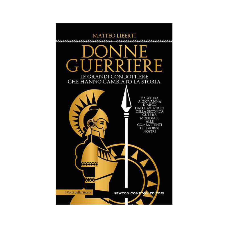 Donne guerriere. Le grandi condottiere che hanno cambiato la storia