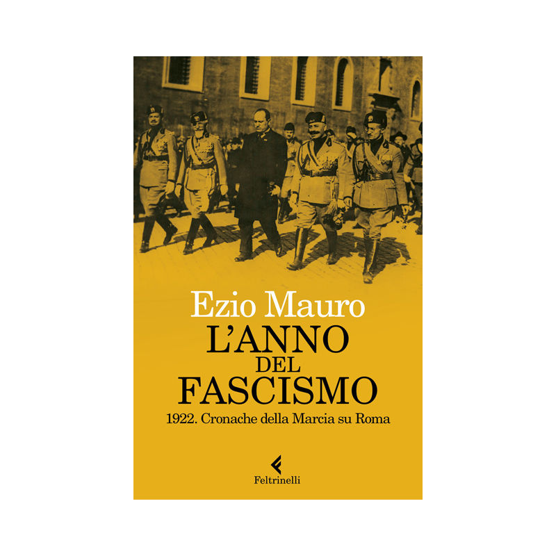 L'anno del fascismo. 1922. Cronache della Marcia su Roma