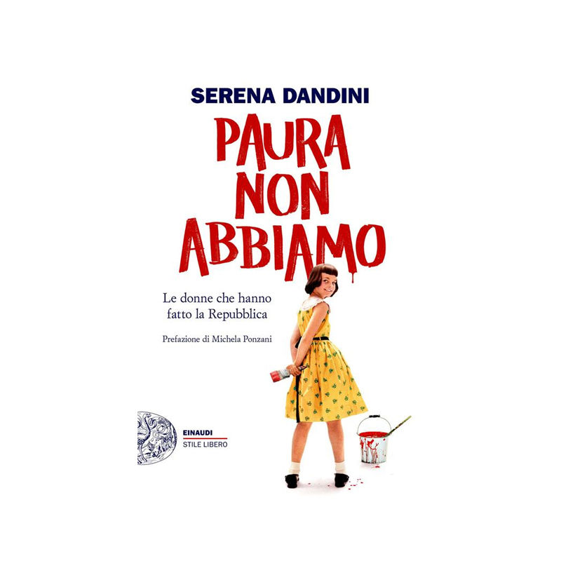 Paura non abbiamo. Le donne che hanno fatto la Repubblica