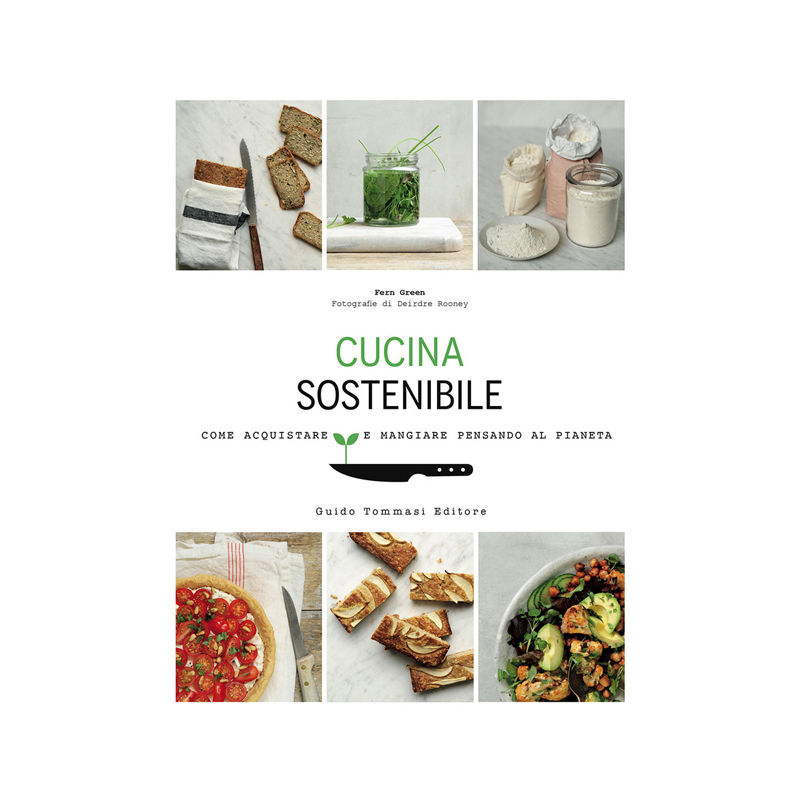 Cucina sostenibile. Come acquistare e mangiare pensando al pianeta