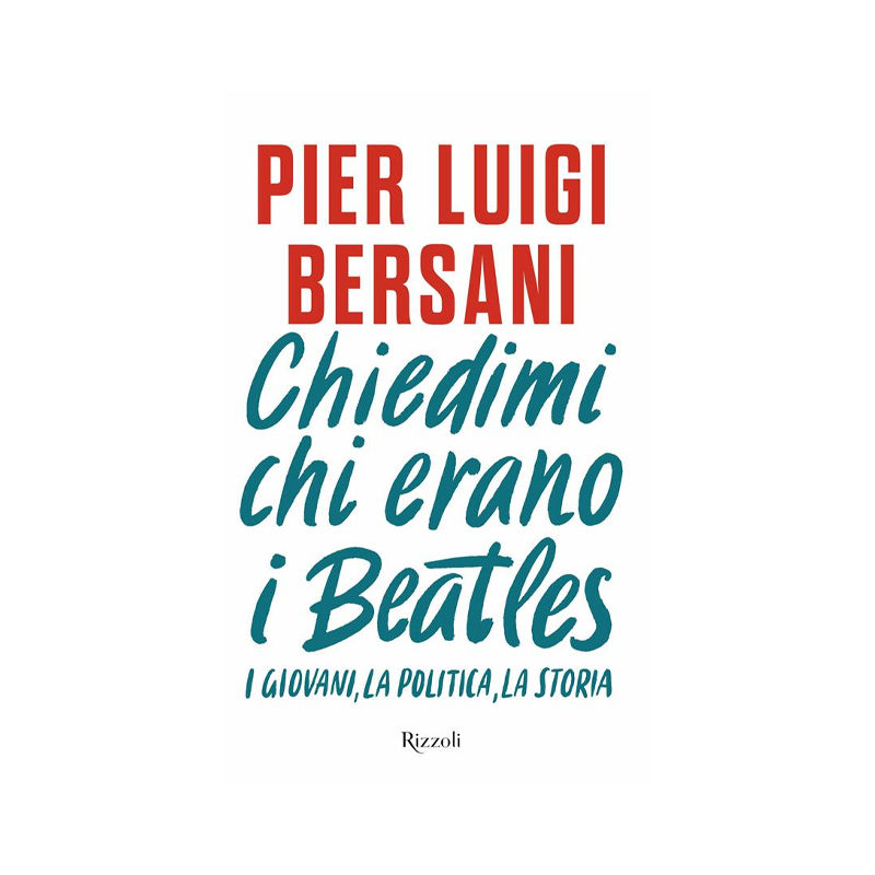 Chiedimi chi erano i Beatles. I giovani, la politica, la storia