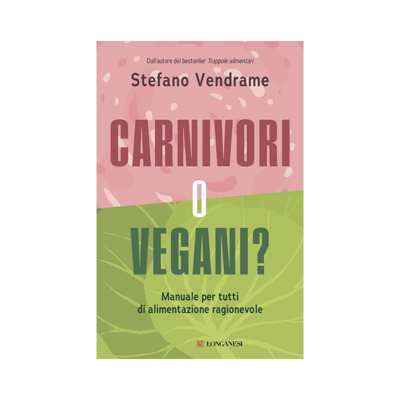 Carnivori o vegani? Manuale per tutti di alimentazione ragionevole