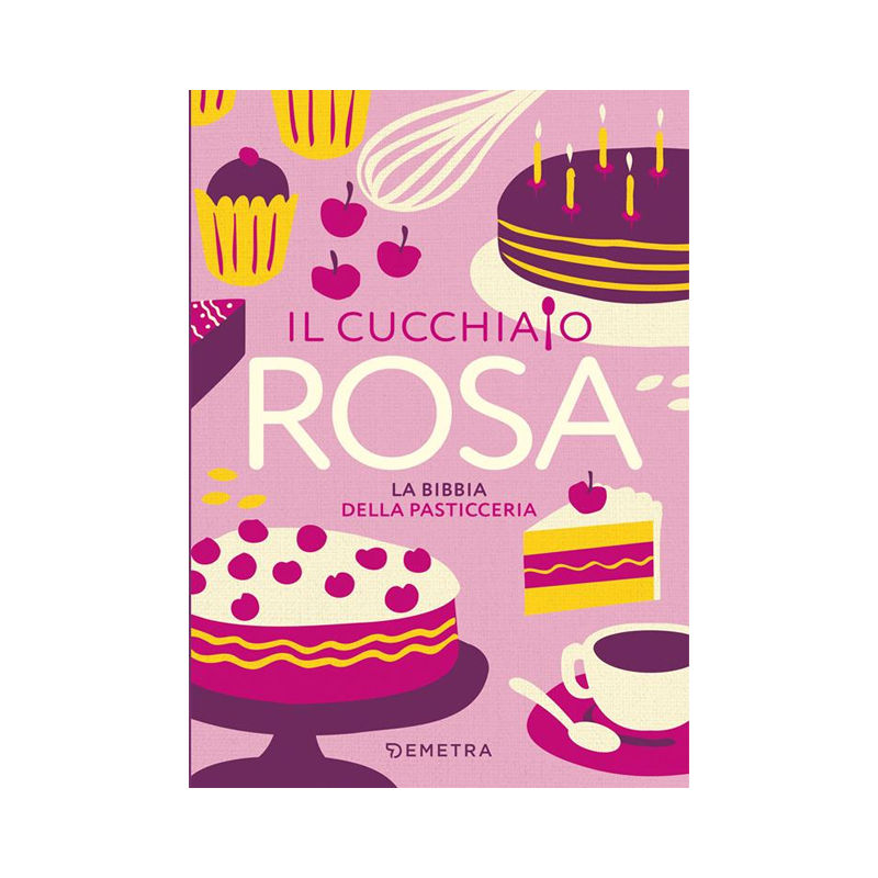 Il cucchiaio rosa. La bibbia della pasticceria