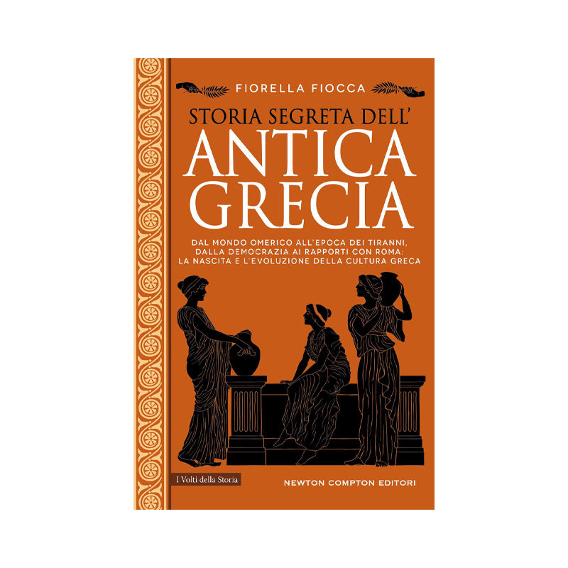 Storia segreta dell'antica Grecia. Dal mondo omerico all'epoca dei tiranni, dall