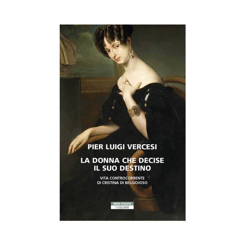 La donna che decise il suo destino. Vita controcorrente di Cristina di Belgioios