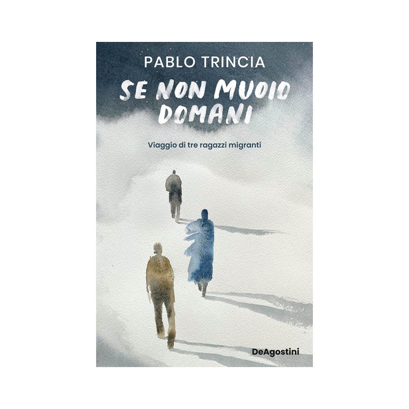 Se non muoio domani. Viaggio di tre ragazzi migranti