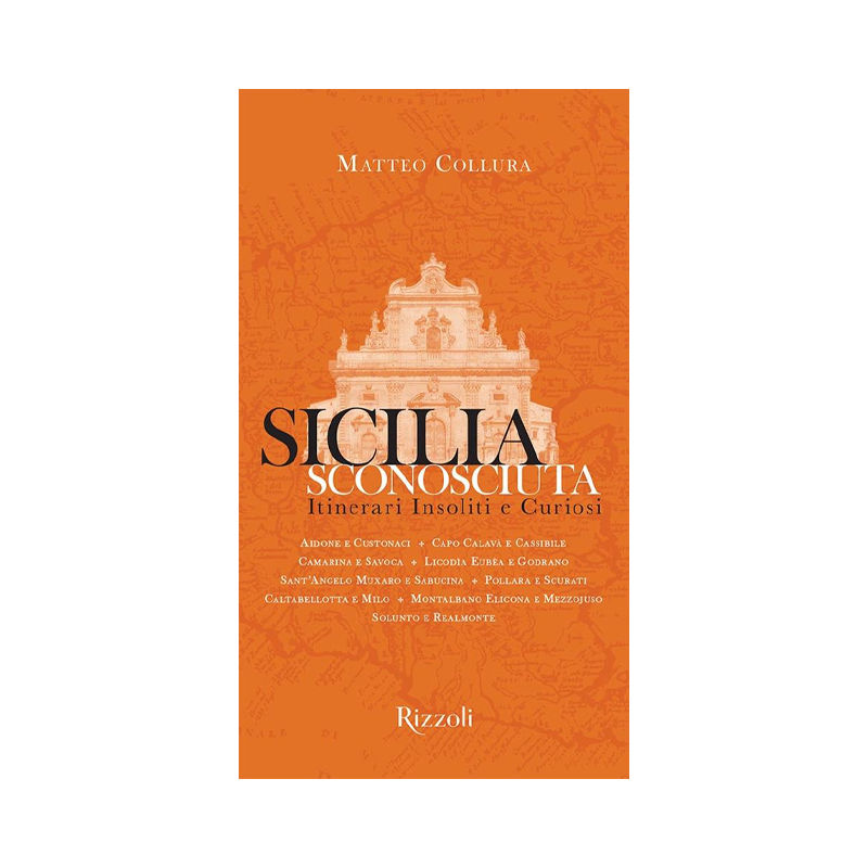 Sicilia sconosciuta. Itinerari insoliti e curiosi