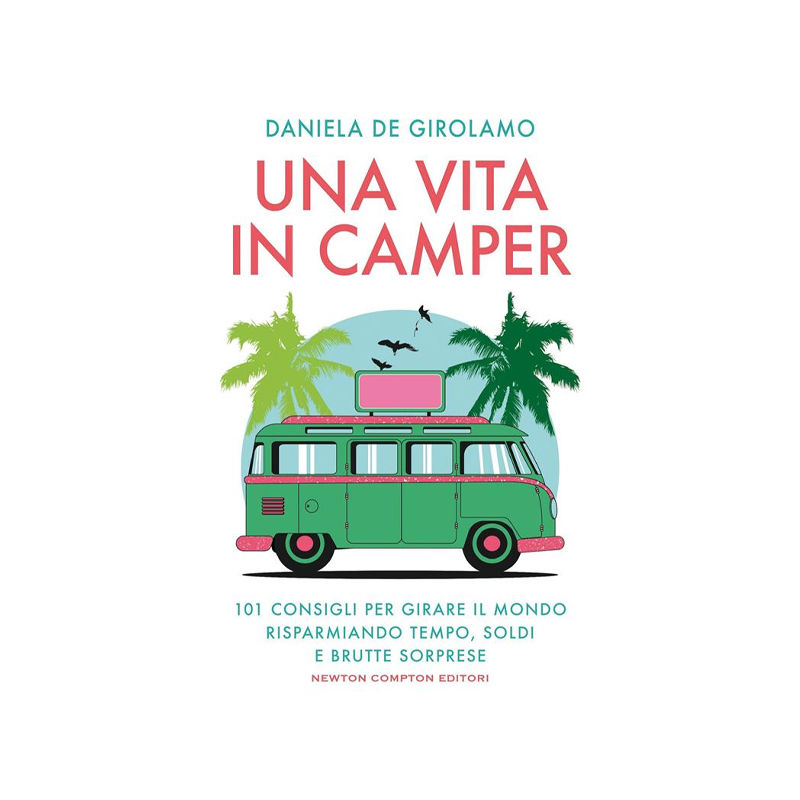Una vita in camper. 101 consigli per girare il mondo risparmiando tempo, soldi?