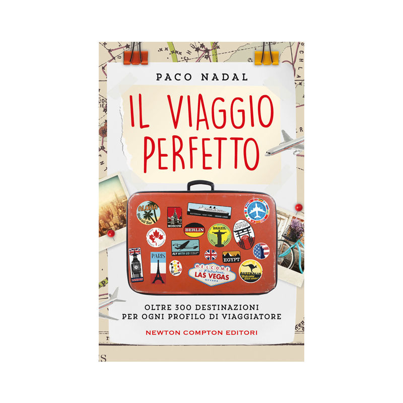 Il viaggio perfetto. Oltre 300 destinazioni per ogni profilo di viaggiatore