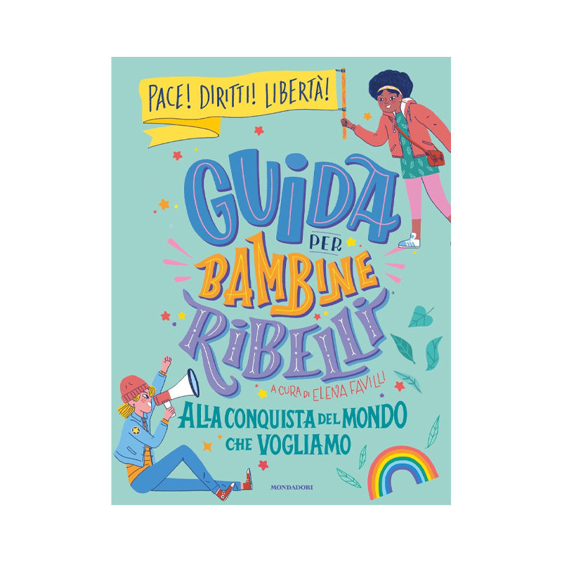 Guida per bambine ribelli. Alla conquista del mondo che vogliamo