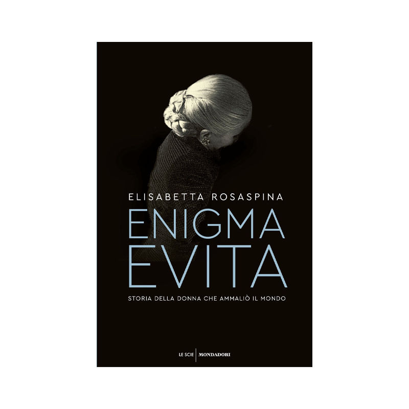 Enigma Evita. Storia della donna che ammaliò il mondo
