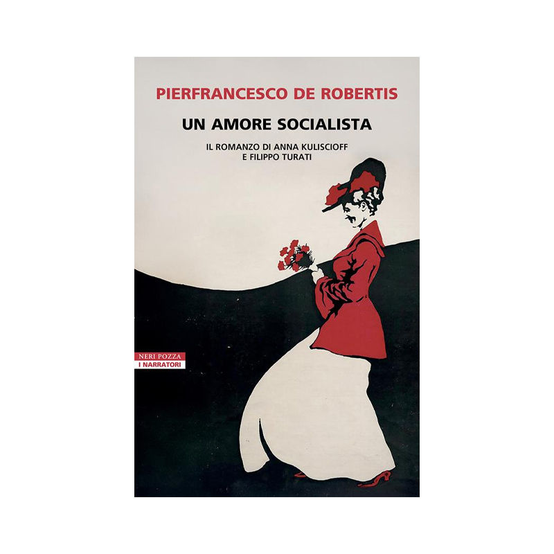 Un amore socialista. Il romanzo di Anna Kuliscioff e Filippo Turati
