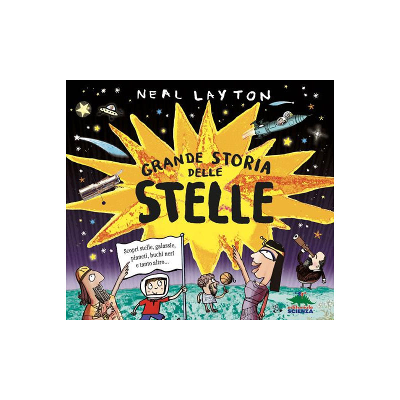 Grande storia delle stelle. Scopri stelle, galassie, pianeti, buchi neri e tanto