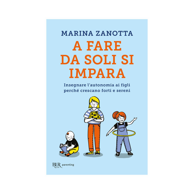 A fare da soli si impara. Insegnare l'autonomia ai figli perché crescano forti e