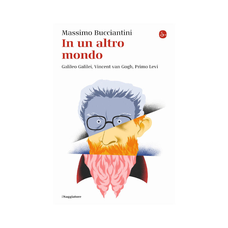 In un altro mondo. Galileo Galilei, Vincent Van Gogh, Primo Levi