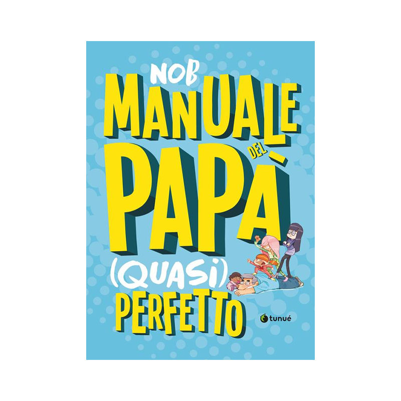 Manuale del papà (quasi) perfetto