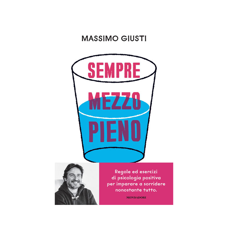 Sempre mezzo pieno. Regole ed esercizi di psicologia positiva per imparare a sor