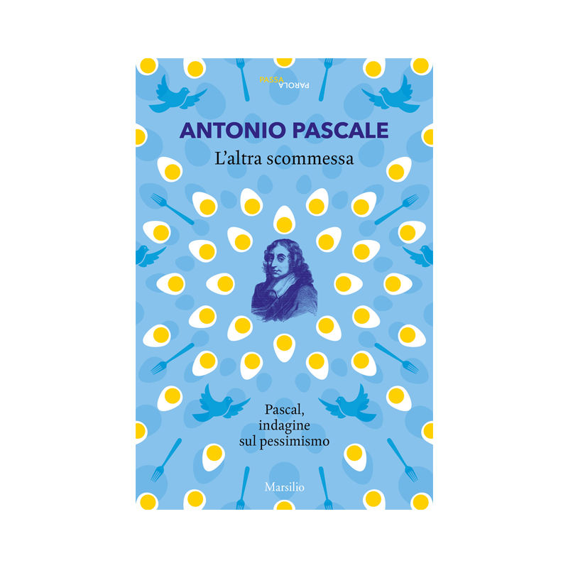 L' altra scommessa. Pascal, indagine sul pessimismo