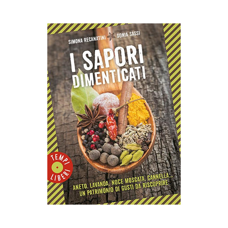 I sapori dimenticati. Aneto, lavanda, noce moscata, cannella...
