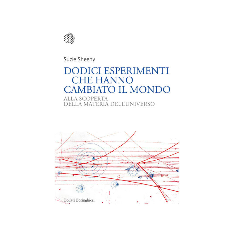 Dodici esperimenti che hanno cambiato Il Mondo. Alla scoperta della materia dell