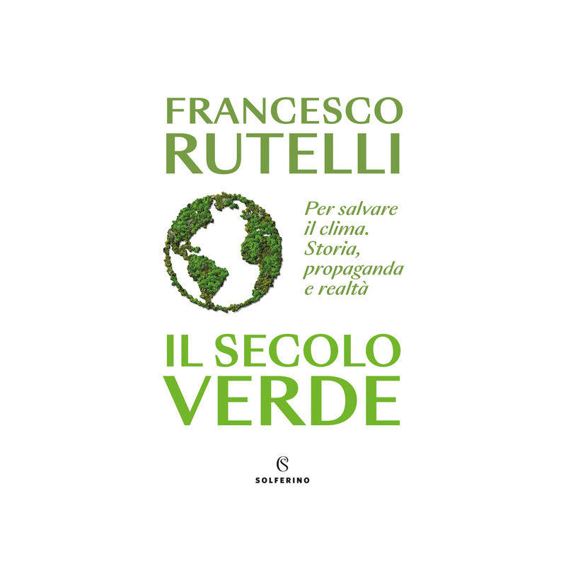 Il secolo verde. Per salvare il clima. Storia, propaganda e realtà