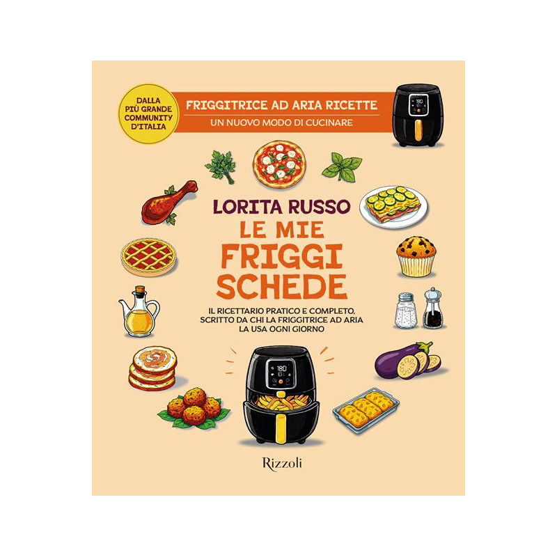 Le mie friggischede. Il ricettario pratico e completo, scritto da chi la friggit