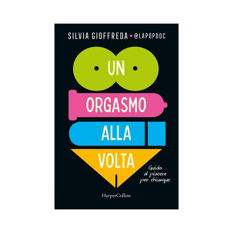 Un orgasmo alla volta. Guida al piacere per chiunque