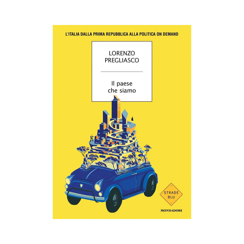 Il paese che siamo. L'Italia dalla prima repubblica alla politica on demand