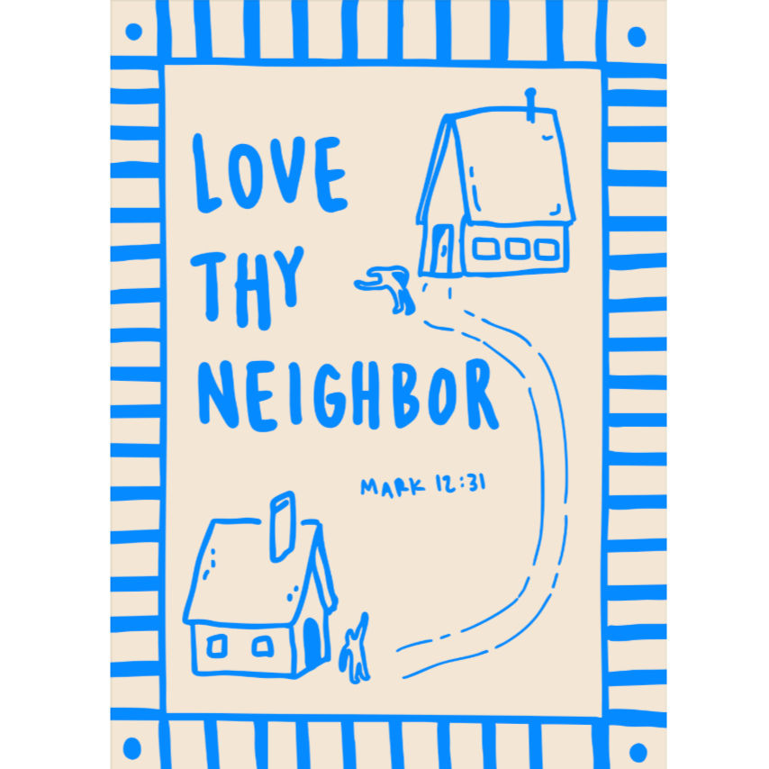Love Thy Neighbor Print