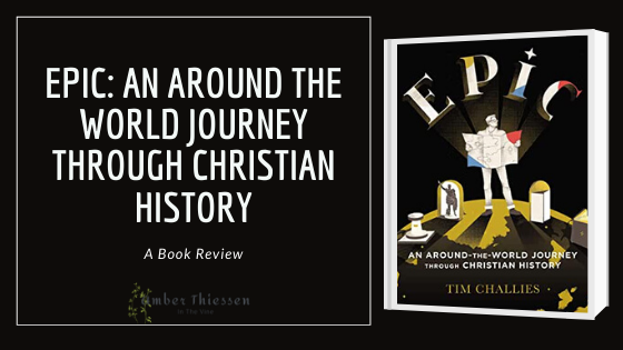 book review of epic an around the world journey through christian history by tim challies