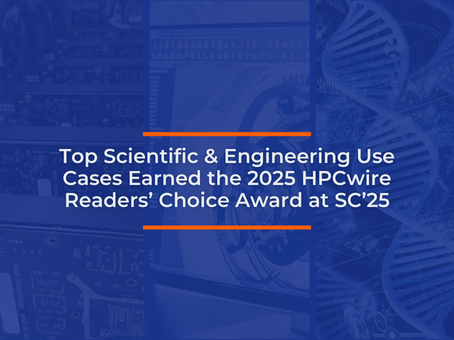 Top Scientific & Engineering Use Cases Earned the 2025 HPCwire Readers’ Choice Award at SC’25
