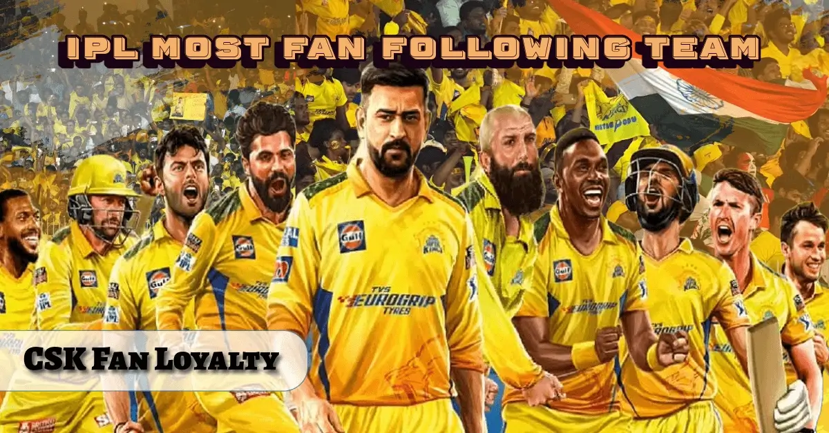IPL Most Fan Following Team CSK Fan Loyalty