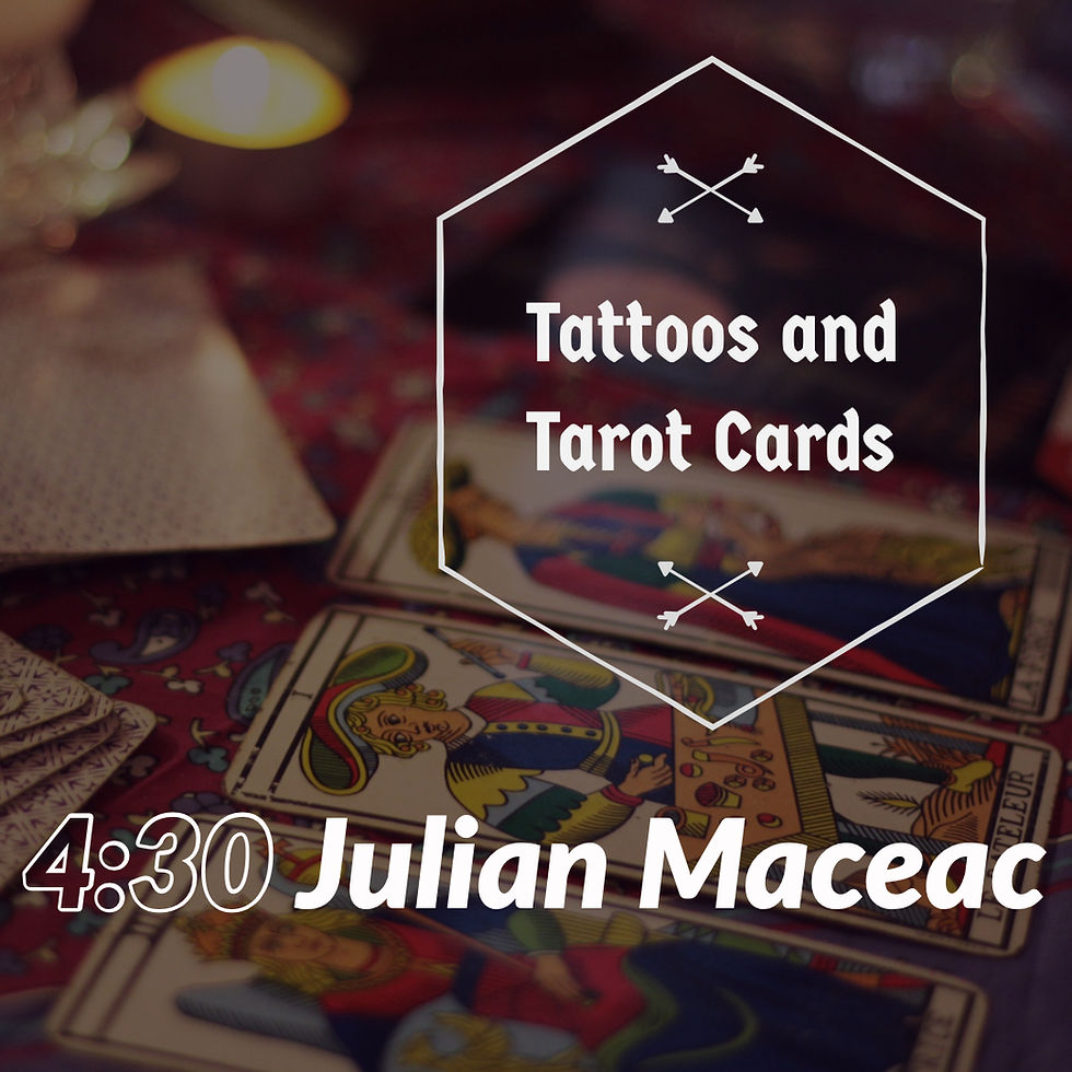 4:30pm SOLD OUT- Tattoos and Tarot Cards Oct 26th- Julian Maceac 4:30pm Session