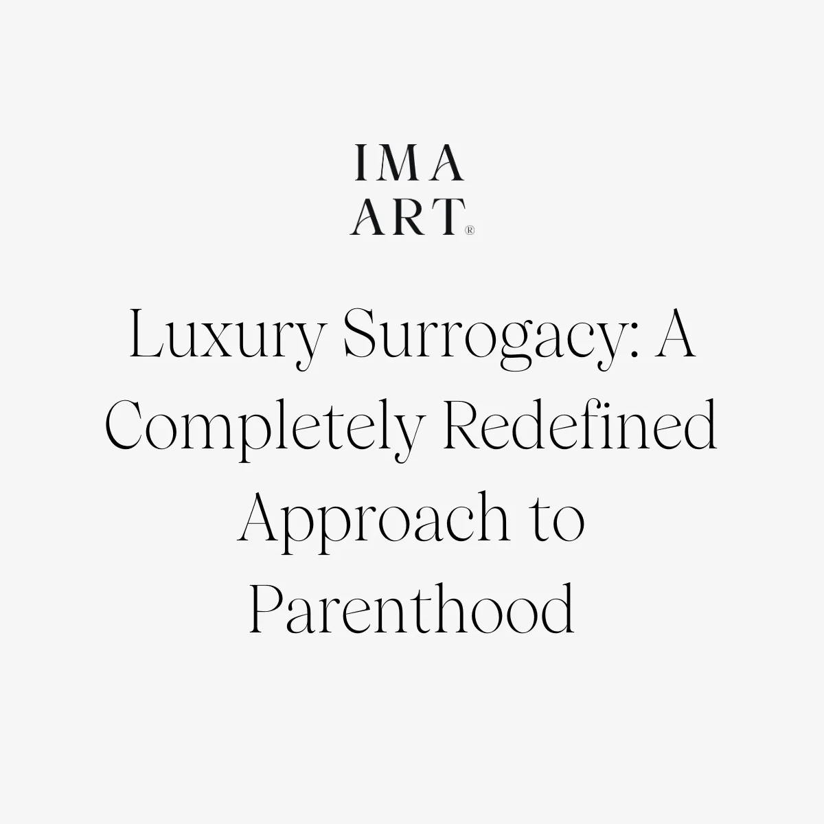Luxury Surrogacy A Completely Redefined Approach to Parenthood IMA