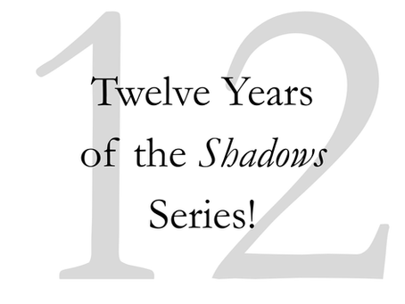 Twelve Years of the Shadows Series!