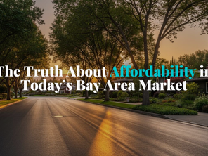 The Truth About Affordability in Today’s Bay Area Market