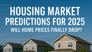 Housing Market Predictions for 2025: Will Home Prices Finally Drop?