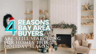 🎄 4 Reasons Bay Area Buyers Are Still Searching for Homes This Holiday Season