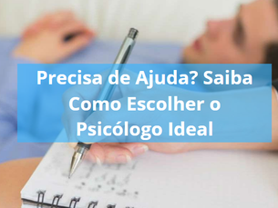 Precisa de Ajuda? Saiba Como Escolher o Psicólogo Ideal