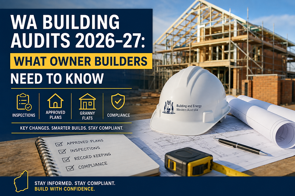WA building audits 2026–27 information for owner builders, covering inspections, approved plans, granny flats and compliance.