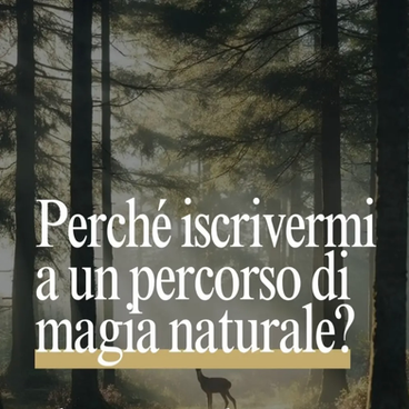 Perché iscrivermi a un percorso di magia naturale?