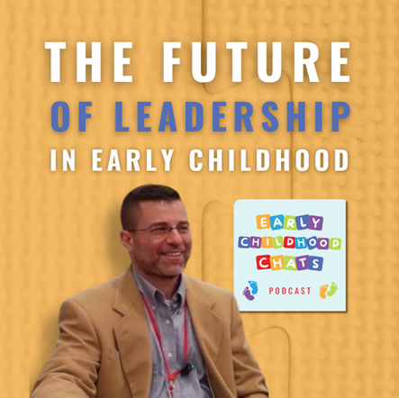 Ep4. The Future of Leadership in Early Childhood