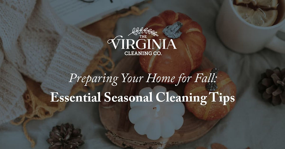 Preparing Your Home for Fall: Essential Seasonal Cleaning Tips with The Virginia Cleaning Co.