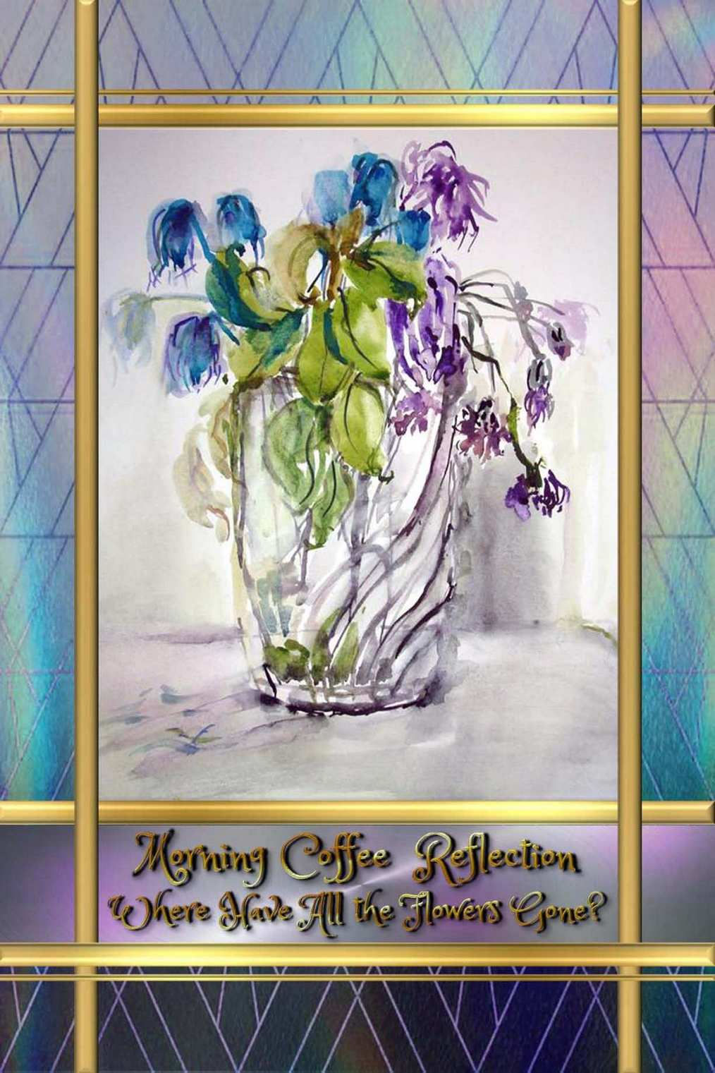 Morning Coffee Reflection - Where Have All the Flowers Gone?