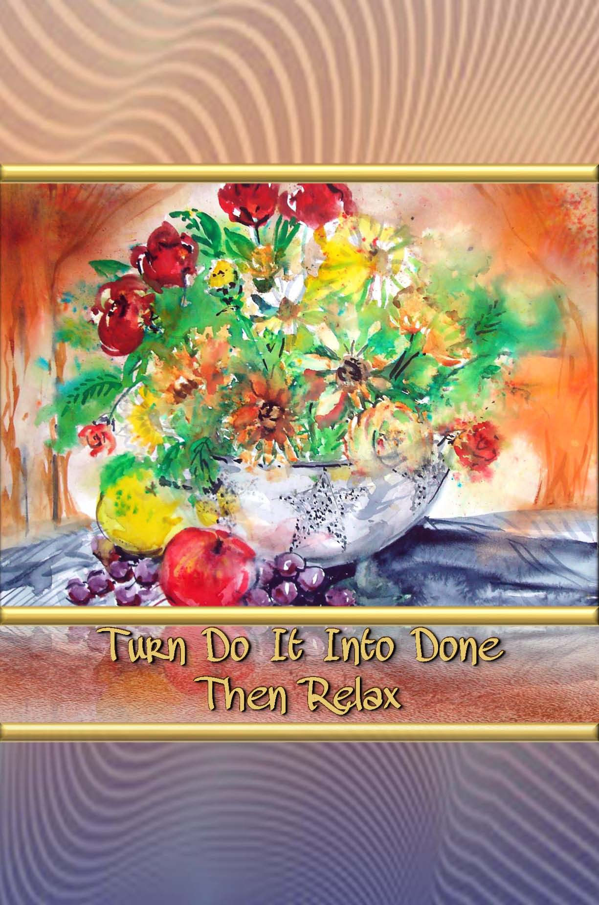 Turn Do It Into Done - Then Relax