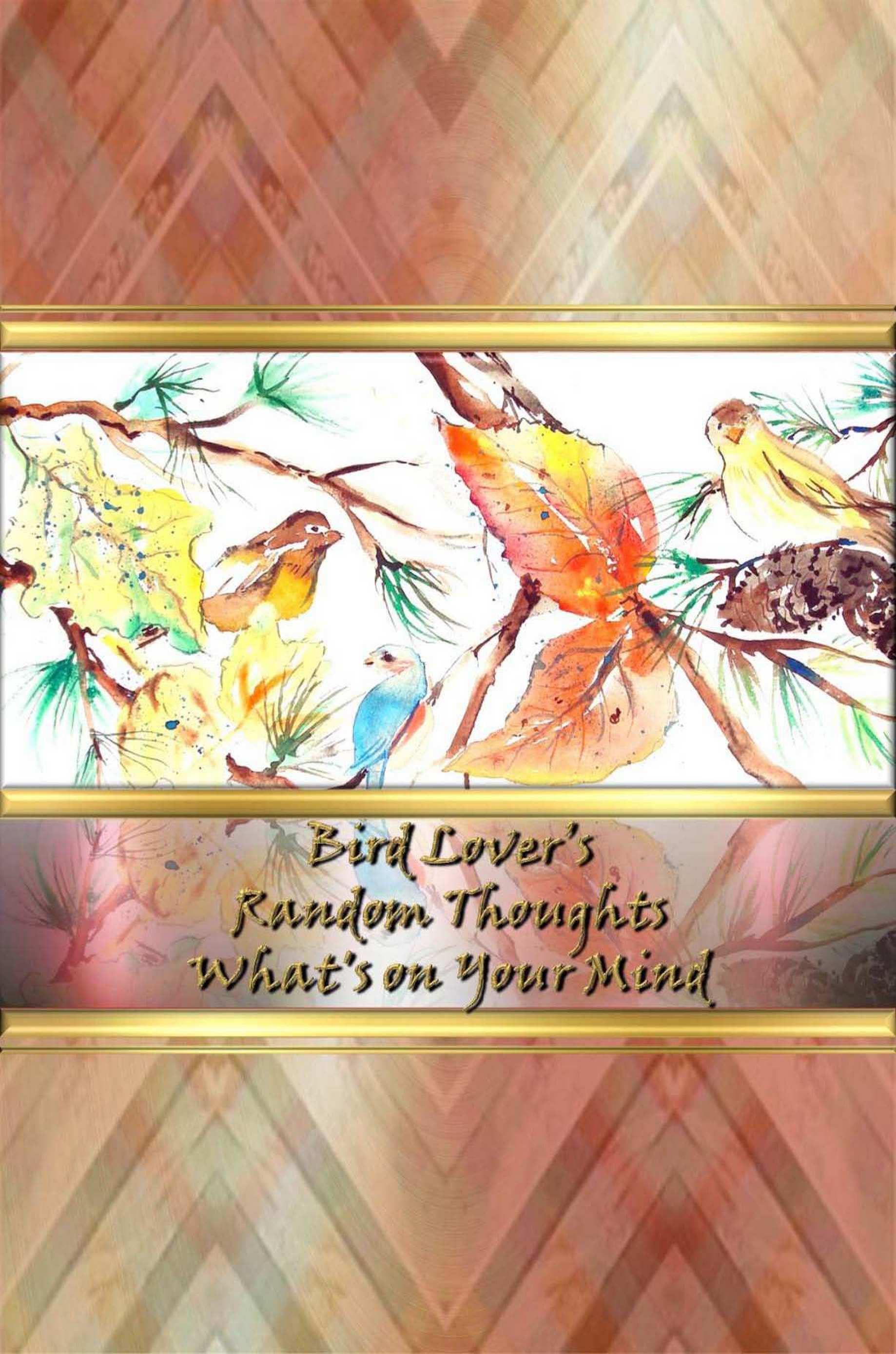 Bird Lover's Random Thoughts - What's on Your Mind