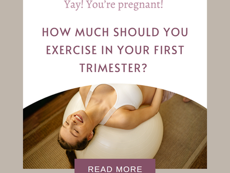 Yay! You’re pregnant. How much should you exercise in your first trimester?