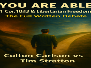 Tim Stratton vs Colton Carlson: Full Debate Regarding 1 Cor 10:13 and Libertarian Freedom