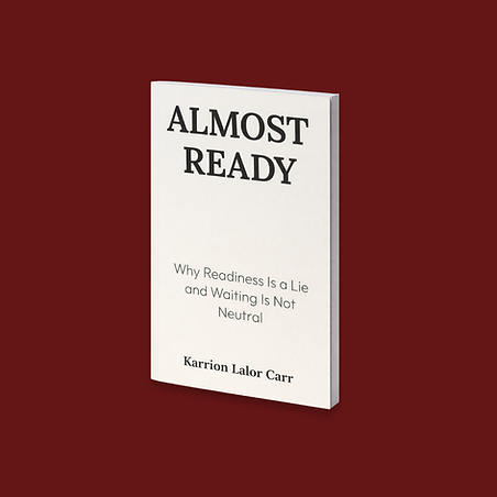 Almost Ready: Why Readiness Is a Lie and Waiting Is Not Neutral