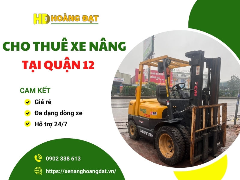 Dịch vụ cho thuê xe nâng tại Quận 12 – Giải pháp nâng hạ tối ưu cho doanh nghiệp